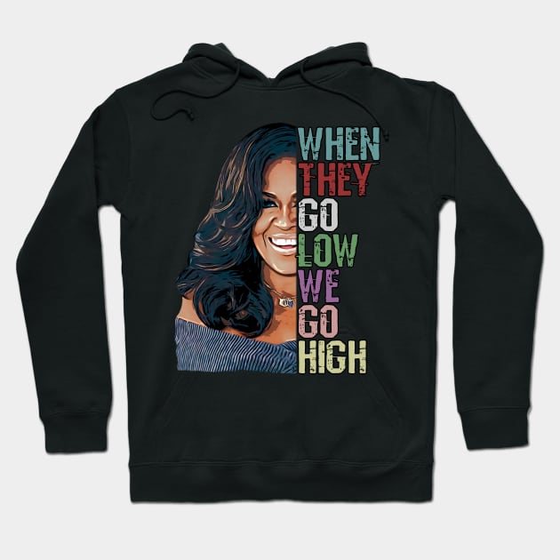 When They Go Low We Go High - Michelle Obama Hoodie by norules